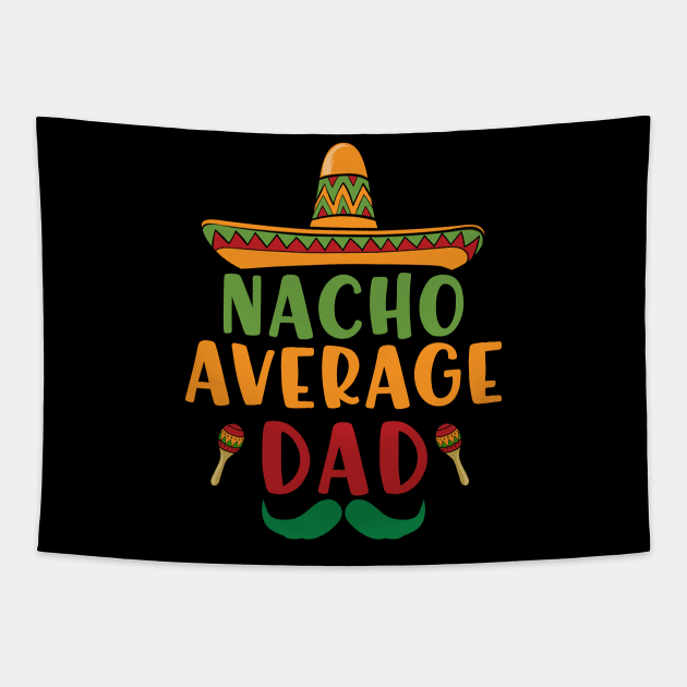 Nacho Average Dad Cinco De Mayo 5 May Nachos Lover Tapestry by Charaf Eddine