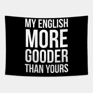 My English More Gooder Than Yours Tapestry