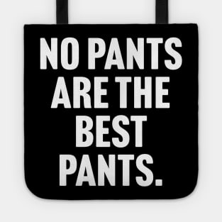 No Pants Are The Best Pants Tote