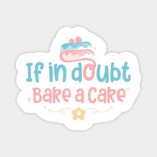 if in doubt bake cake Magnet