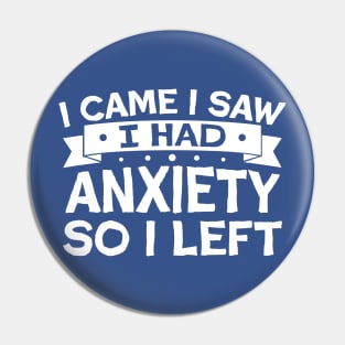 i came i saw i had anxiety so i left Pin