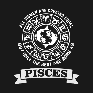 Best women are born as pisces - Zodiac Sign T-Shirt