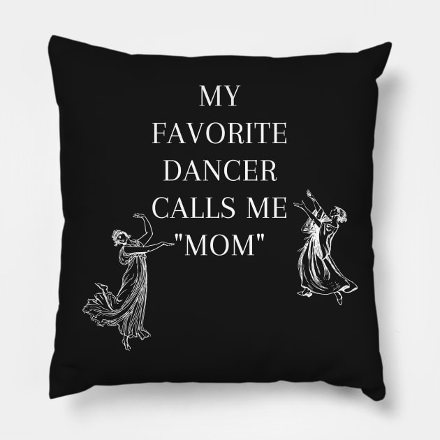 My Favorite Dancer Calls Me Mom Pillow by Tee Shop