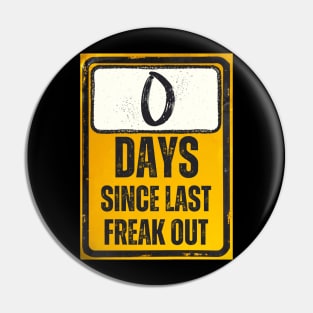 Zero Days Since Last Freak Out Sign Pin