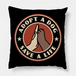 Adopt A Dog Save A Life Pillow