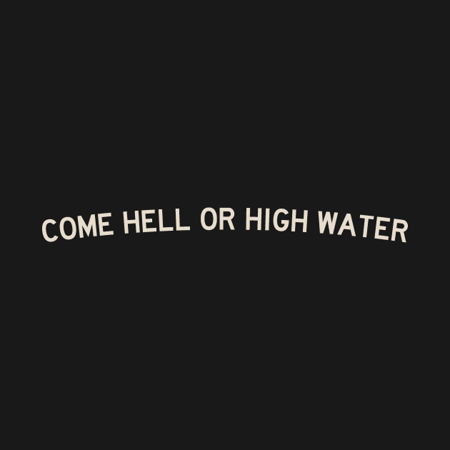 Come Hell or High Water by calebfaires