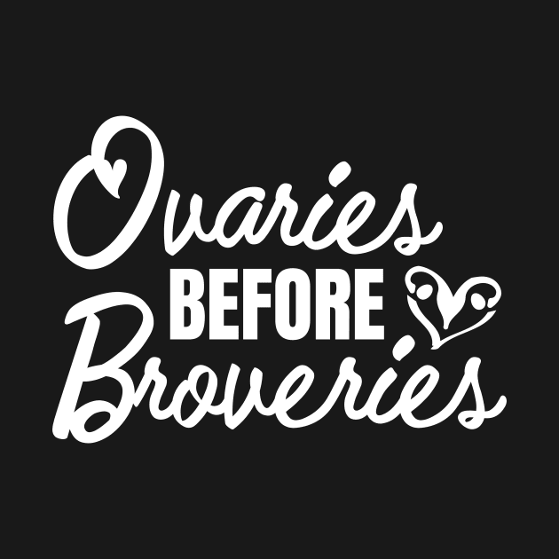 Ovaries before Brovaries Galentine's Day(white) by helloholly_d