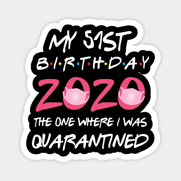 51st birthday 2020 the one where i was quarantined Magnet by GillTee