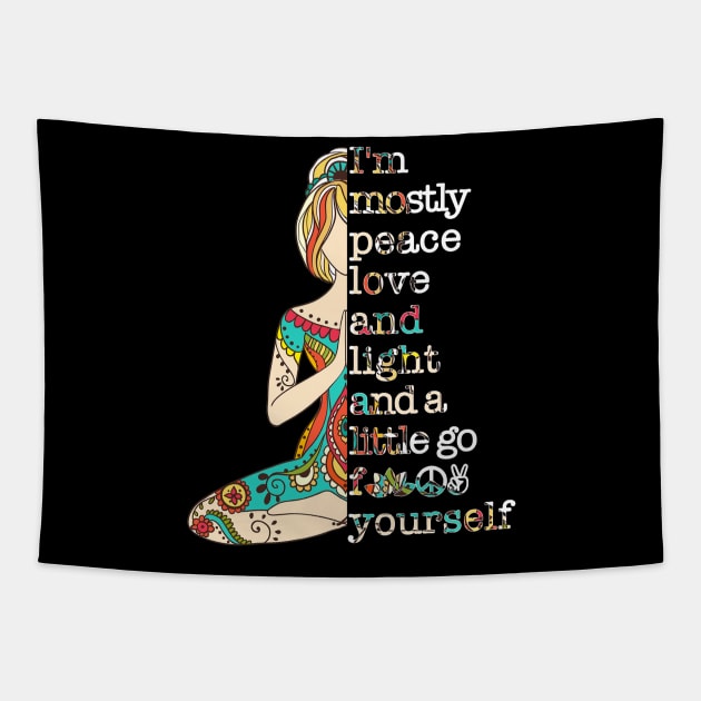 I'm Mostly Peace Love And Light And A Little Go F Yourself  Hippie Yoga Tapestry by Raul Caldwell