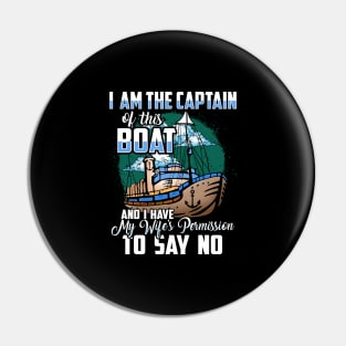 I am the captain of this boat and I have my wife's permission to say no Pin