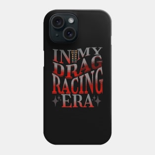 In My Drag Racing Era Racing Motorsports Cars Drag Strip Racetrack Phone Case