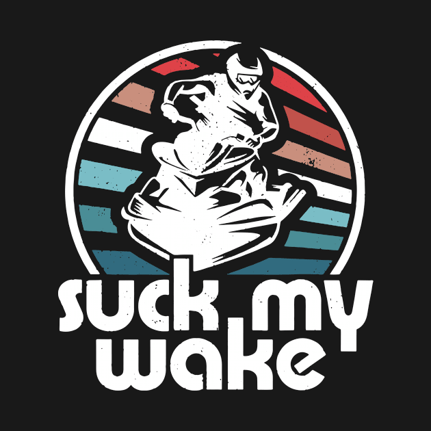 Suck My Wake Jet Ski Retro 70s Funny Jet Skiing Vintage by GWCVFG