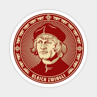 Ulrich Zwingli (1484 – 1531) Magnet