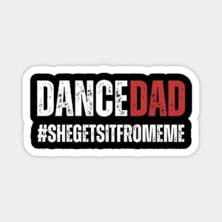 Dance Dad-She Gets it From Me-Funny Prop Dad Magnet