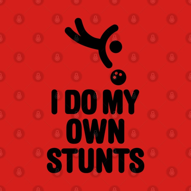 'I DO MY OWN STUNTS' funny bowling, bowling player by LaundryFactory