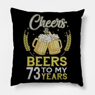 Cheers And Beers To My 73 Years Old 73rd Birthday Gift Pillow