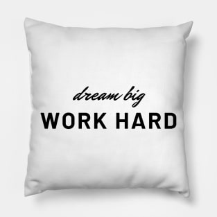 Dream Big, Work Hard Pillow