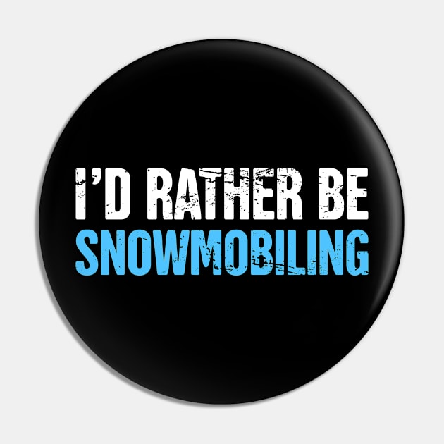 I'd Rather Be Snowmobiling - Funny Snowmobile Design Pin by Wizardmode