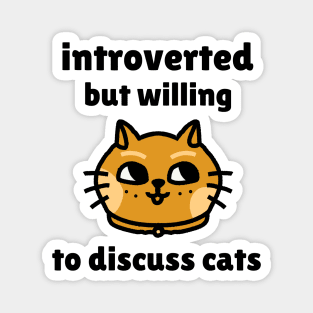 Introverted but willing to discuss cats - Funny Cat Design Magnet