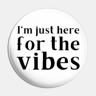 I'm just here for the vibes Pin