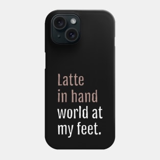 latte in hand world at my feet. (Black Edition) Phone Case