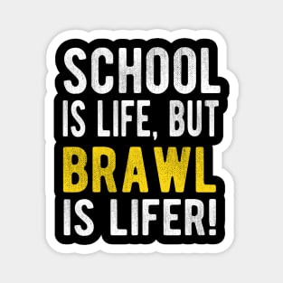 School is life but brawl is lifer Magnet