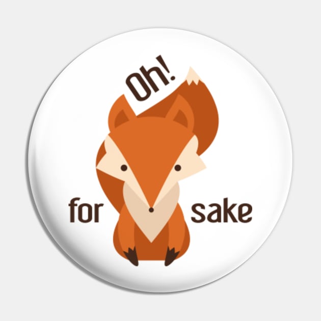 Oh For Fox Sake Pin by VectorPlanet