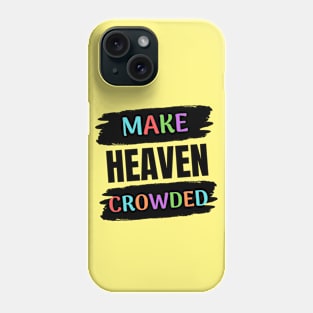 Make Heaven Crowded | Christian Phone Case