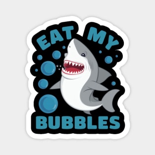 Eat my bubbles shark Magnet