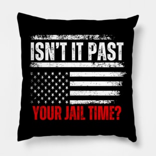 Isn't It Past Your Jail Time Funny Trump Saying Pillow