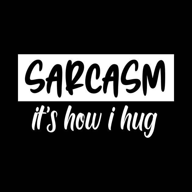 sarcasm it's how i hug by good day store