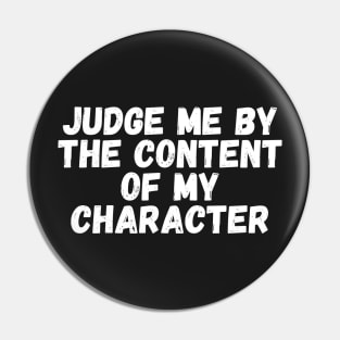 Judge me by the content of my character Pin