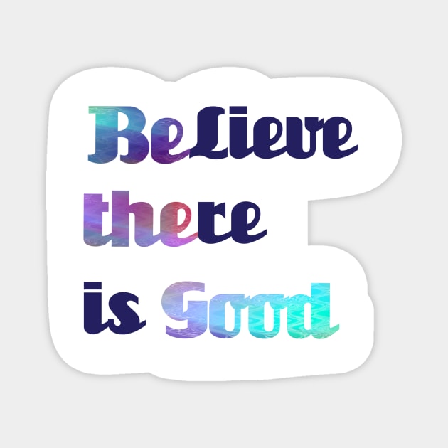 BElieve THEre is GOOD Magnet by AUDREYHELLADOPE