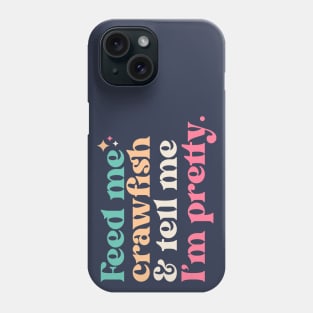 Vintage Feed Me Crawfish and Tell Me I'm Pretty // Funny Colorful Quote Phone Case