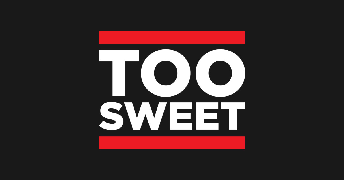 Too Sweet Too Sweet TShirt TeePublic