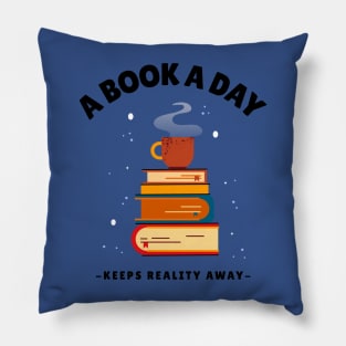 A Book A Day Keeps Reality Away Pillow