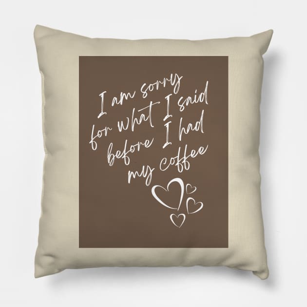 I'm sorry for what I said before I had my coffee Pillow by BeCreativeArts