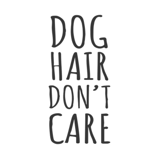 Dog Hair Don't Care T-Shirt