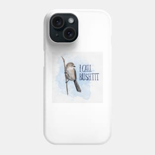 I Call Bushtit Phone Case