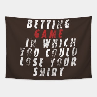 Betting game in which you could lose your shirt Tapestry