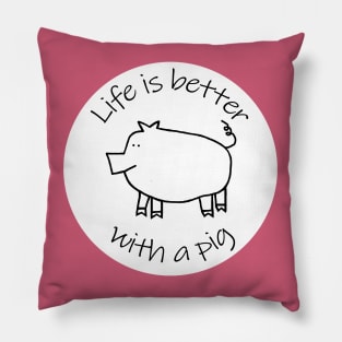 Animals Quote Disc Life is Better with a Piggy Pig Pillow