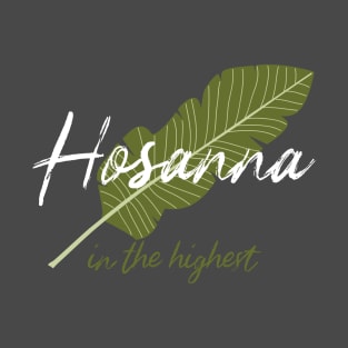 Hosanna in the Highest Palm Sunday and Easter T-Shirt