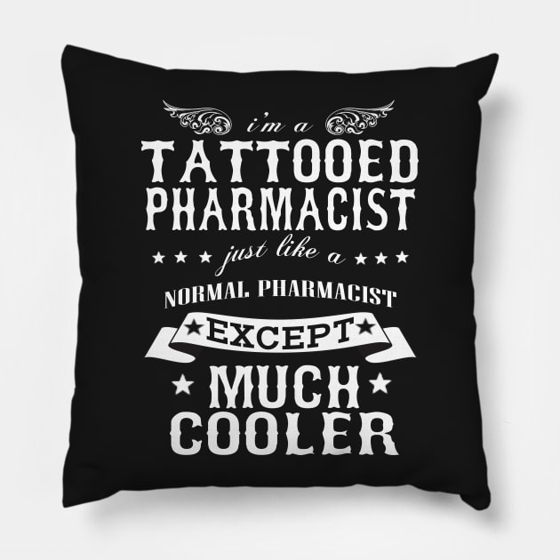 I’M A Tattooed Pharmacist Just Like A Normal Pharmacist Except Much Cooler Pillow by hoberthilario