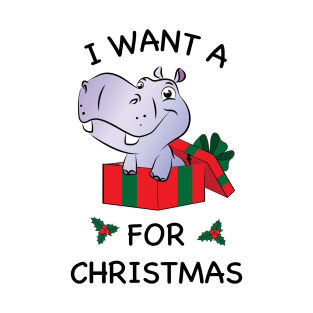 I want a Hippopotamus for Christmas T-Shirt