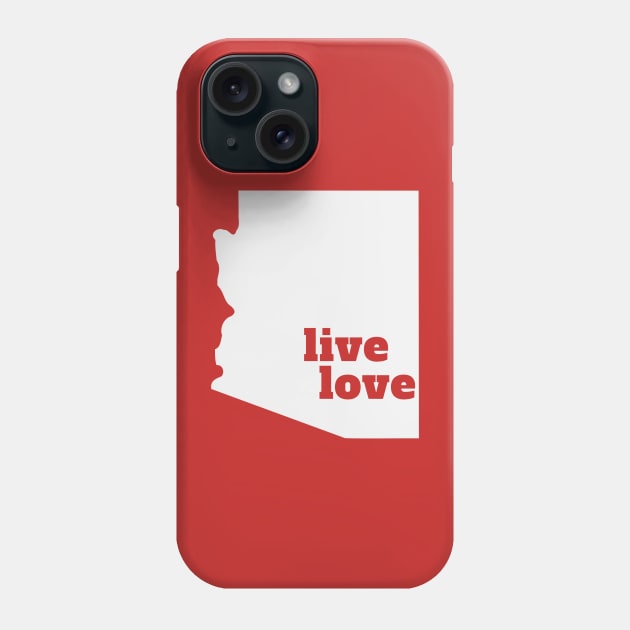 Arizona - Live Love Arizona Phone Case by Yesteeyear