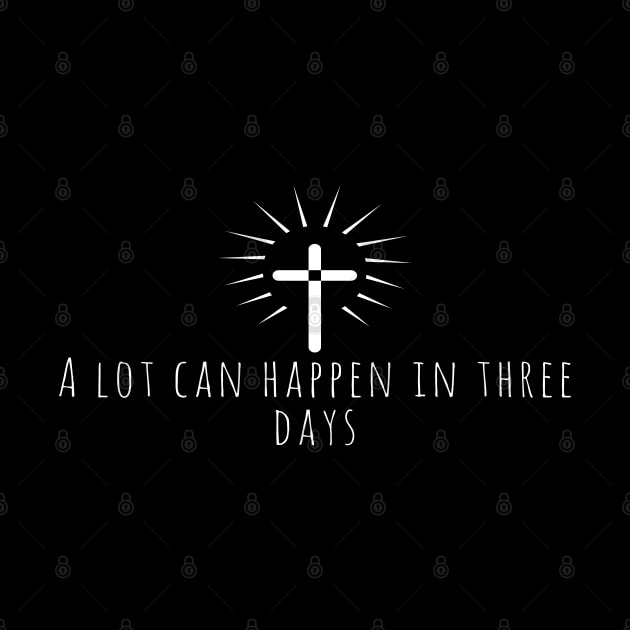 A Lot Can Happen In Three Days Cool Inspirational Christian by Happy - Design