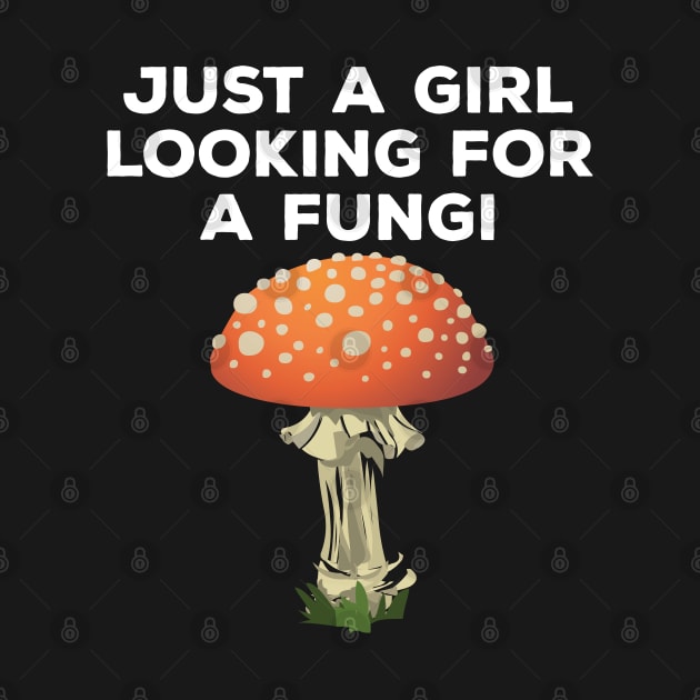 Mushroom - Just A Girl Looking For A Fungi by Kudostees