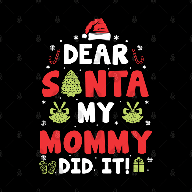 Dear Santa My Mommy Did It Funny Xmas Gifts by CoolTees