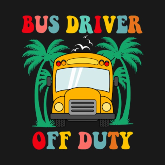 Bus Driver Off Duty Last Day of School summer to the beach by artbyGreen