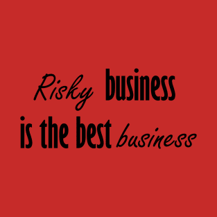 Risky business is the best business T-Shirt